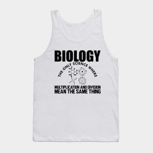 Biology the only science where multiplication and division mean the same thing Tank Top